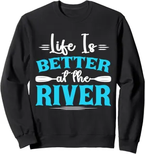 Life Is Better At The River Rafting Rowing Boat Rafter Sweatshirt