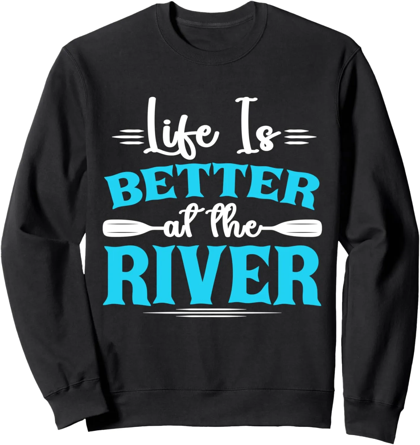 Life Is Better At The River Rafting Rowing Boat Rafter Sweatshirt