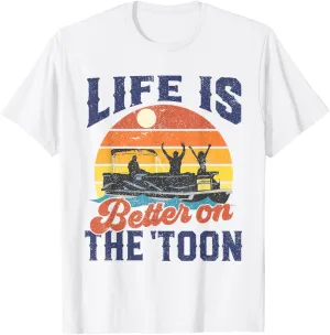 Life Is Better On The Toon Pontoon Boat Boating Fathers Gift T-Shirt